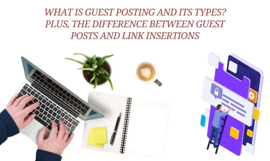 What is Guest Posting and Its Types Plus, the Difference Between Guest Posts and Link Insertions